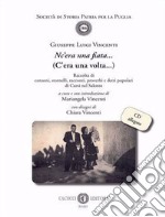 Nc'era nna fiata... (C'era una volta...). Raccolta di canzoni, stornelli, racconti, proverbi e detti popolari di Cursi nel Salento. Con CD-Audio libro