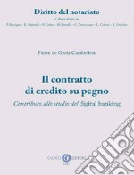 Il contratto di credito su pegno. Contributo allo studio del digital banking. Nuova ediz.