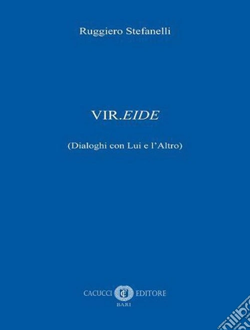 Vir.eide (dialoghi con Lui e l'Altro)