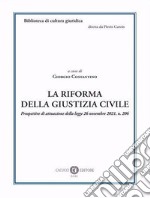 La riforma della giustizia civile. Prospettive di attuazione della legge 26 novembre 2021, n. 206 libro