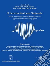 Il Servizio Sanitario Nazionale. Storia, protagonisti ed evoluzioni normative, approfonditi nella scuola pugliese. Nuova ediz. libro