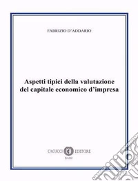 Aspetti tipici della valutazione del capitale economico d'impresa. Nuova ediz. libro