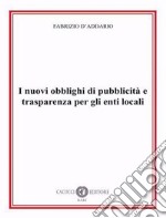 I nuovi obblighi di pubblicità e trasparenza per gli enti locali libro