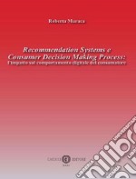 Recommendation Systems e Consumer Decision Making Process: l'impatto sul comportamento digitale del consumatore libro