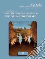 Principi e regole in epoca di utilitarismo processuale libro