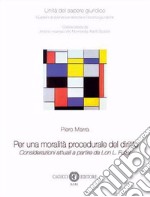 Per una moralità procedurale del diritto. Considerazioni attuali a partire da Lon L. Fuller. Nuova ediz.