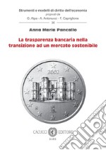 La trasparenza bancaria nella transizione ad un mercato sostenibile libro