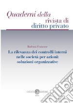 La rilevanza dei controlli interni nelle società per azioni: soluzioni organizzative libro