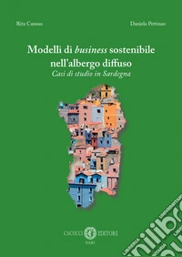 Modelli di business sostenibile nell'albergo diffuso. Casi di studio in Sardegna libro
