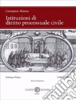 Istituzioni di diritto processuale civile. Nuova ediz.. Vol. 1: I princìpi libro