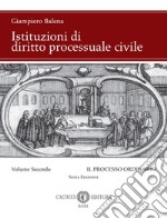 Istituzioni di diritto processuale civile. Nuova ediz.. Vol. 2: Il processo ordinario libro