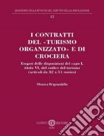 I contratti del «turismo organizzato» e di crociera. Esegesi delle disposizioni del capo I, titolo VI, del codice del turismo (articoli da 32 a 51 novies) libro