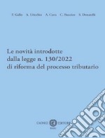 Le novità introdotte dalla legge n. 130/2022 di riforma del processo tributario libro