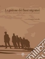 La gestione dei flussi migratori. Diritti umani, dinamiche dell'accoglienza e circuiti confessionali