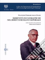 Le immunità ecclesiastiche nel diritto romano imperiale di Giannino Ferrari dalle Spade. Con una nota di lettura di Angelina Cirillo libro