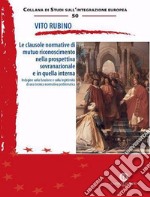 Le clausole normative di mutuo riconoscimento nella prospettiva sovranazionale e in quella interna. Indagine sulla funzione e sulla legittimità di una tecnica normativa problematica libro