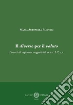 Il diverso per il voluto. Percorsi di ragionata s-oggettività ex art. 116 c.p. libro