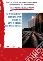 La tutela cautelare nei ricorsi diretti dinanzi alla Corte di giustizia dell'Unione europea. Ediz. ridotta libro