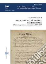 Responsabilità penale ministeriale. Vol. 1: Statuto e posizioni dottrinali tra '800 e '900 libro