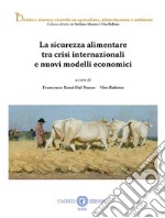 La sicurezza alimentare tra crisi internazionale e nuovi modelli economici libro