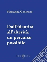 Dall'identità all'alterità: un percorso possibile libro