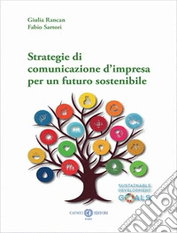 Strategie di comunicazione d'impresa per un futuro sostenibile. Nuova ediz. libro