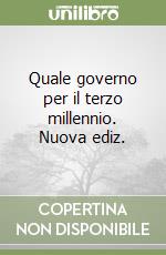 Quale governo per il terzo millennio. Nuova ediz. libro