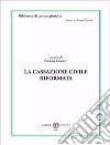 La Cassazione civile riformata libro di Curzio P. (cur.)
