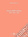 Storia dell'italiano. Dalle origini a oggi. Nuova ediz. libro di Carosella Maria