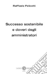 Successo sostenibile e doveri degli amministratori libro