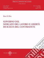 Governo del mercato del lavoro e libertà di scelta del contraente. Nuova ediz.