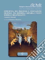 Efficienza del processo e innovazione digitale. Tra riforma Cartabia e nuovi modelli organizzativi. Commenti e materiali libro