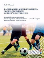 La sfida della responsabilità sociale d'impresa oltre l'indifferenza. Nuova ediz. libro