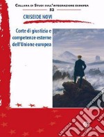 Corte di giustizia e competenze esterne dell'Unione europea libro