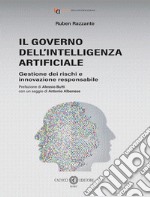 Il governo dell'Intelligenza Artificiale. Gestione dei rischi e innovazione responsabile libro