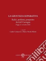 La giustizia riparativa. Radici, problemi, prospettive. Atti del Convegno (Foggia, 21 novembre 2023) libro