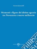 Momenti e figure del diritto agrario tra Novecento e nuovo millennio libro