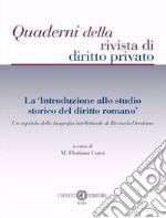 La «Introduzione allo studio storico del diritto romano». Un capitolo della biografia intellettuale di Riccardo Orestano. Nuova ediz. libro