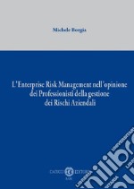 L'Enterprise Risk Management nell'opinione dei professionisti della gestione dei rischi aziendali. Nuova ediz. libro