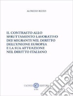 Il contrasto allo sfruttamento lavorativo dei migranti nel diritto dell'Unione europea e la sua attuazione nel diritto italiano libro