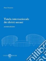 Tutela internazionale dei diritti umani. Nuova ediz. libro