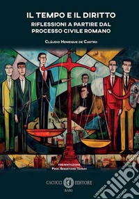 Il tempo e il diritto. Riflessioni a partire dal processo civile romano libro