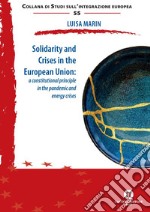 Solidarity and crises in the European Union: a constitutional principle in the pandemic and energy crises libro