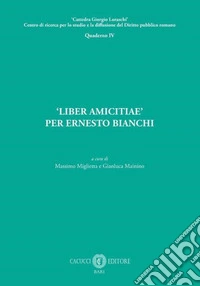 «Liber amicitiae» per Ernesto Bianchi. Nuova ediz. libro