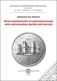 Poteri amministrativi ed autonomia privata nella conformazione giuridica del mercato libro
