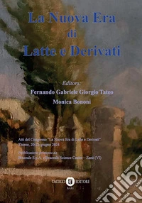 La nuova era di latte e derivati. Atti del Congresso «La nuova era di latte e derivati» (Thiene, 20-21 giugno 2024) libro