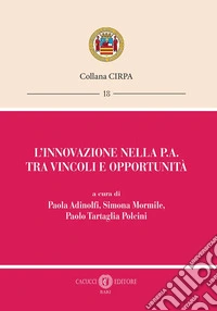 L'innovazione nella P.A. tra vincoli e opportunità libro