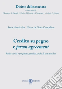 Credito su pegno e pawn agreement. Radice storica e prospettiva giuridica, anche di common law libro