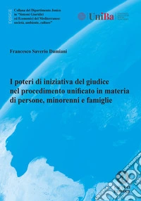 I poteri di iniziativa del giudice nel procedimento unificato in materia di persone, minorenni e famiglie libro
