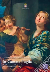 In-Cantata Puglia. Musiche e musicisti da riscoprire tra XVII e XIX secolo libro